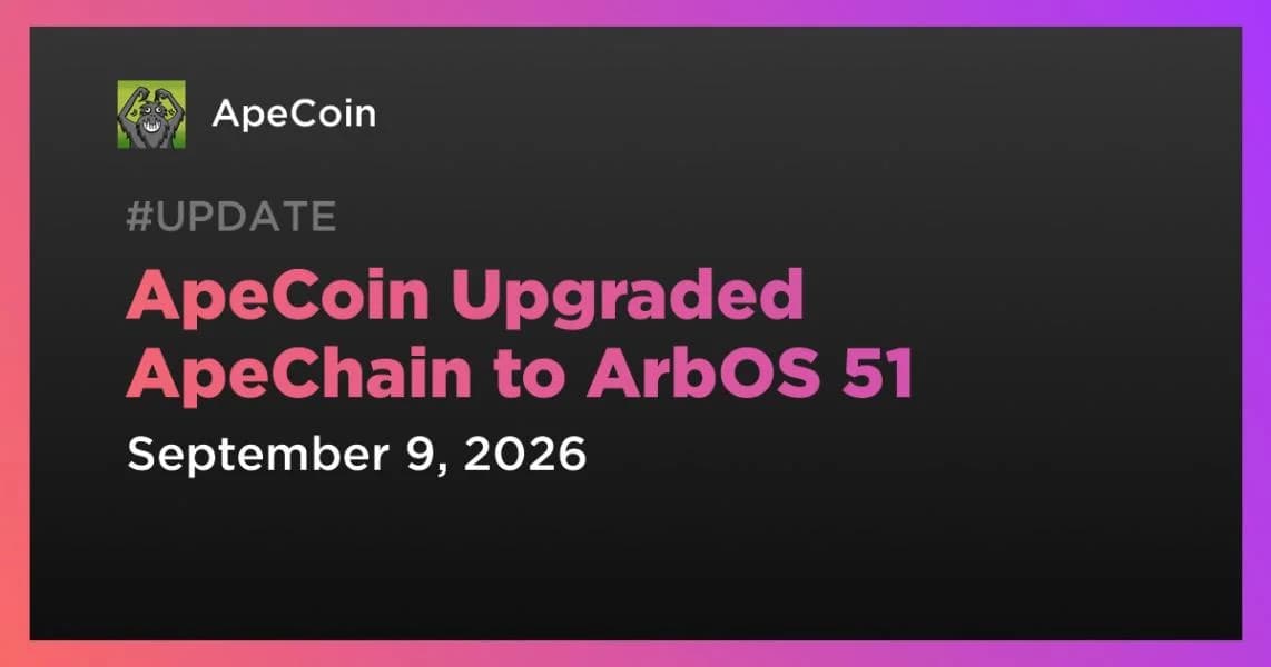 ApeCoin Upgraded ApeChain to ArbOS 51