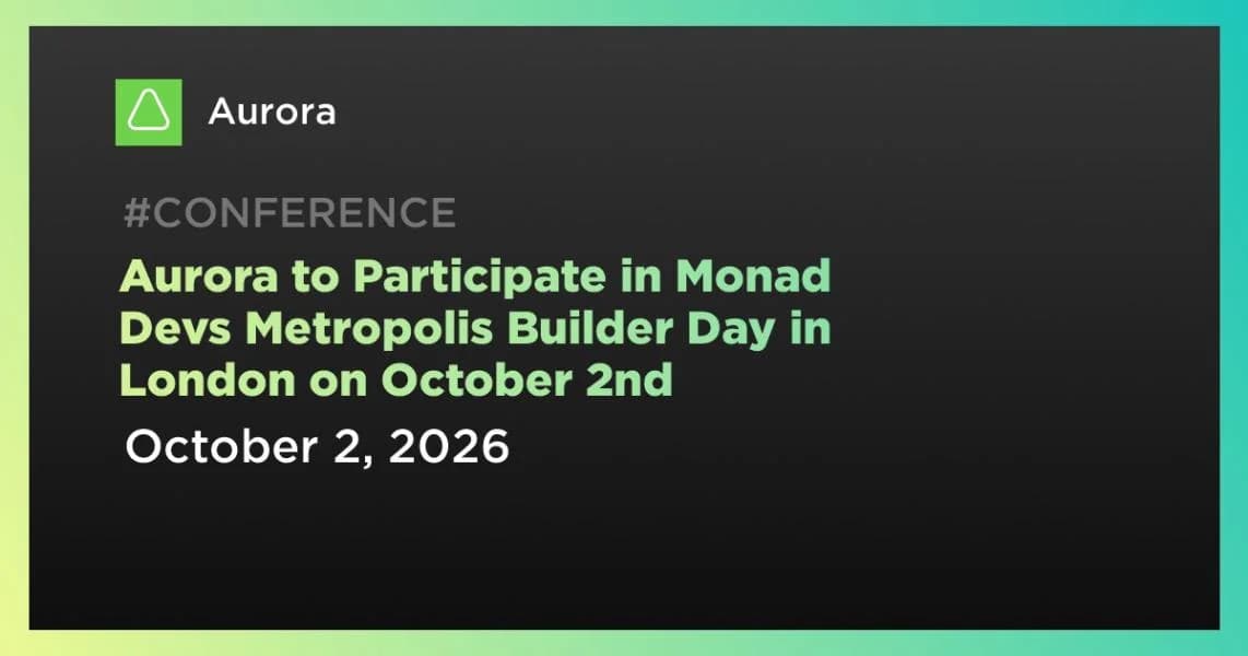Aurora to Participate in Monad Devs Metropolis Builder Day in London on October 2nd