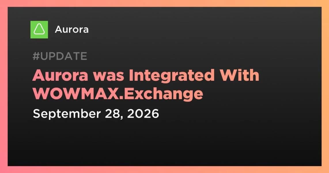 Aurora was Integrated With WOWMAX.Exchange