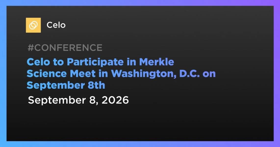 Celo to Participate in Merkle Science Meet in Washington, D.C. on September 8th