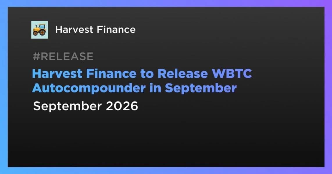 Harvest Finance to Release WBTC Autocompounder in September
