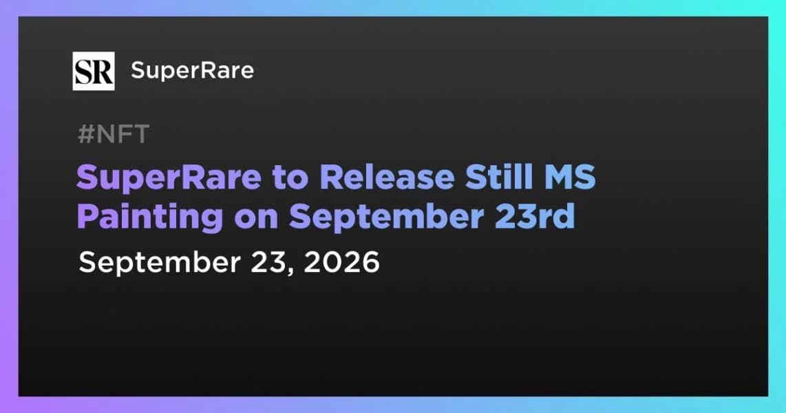 SuperRare to Release Still MS Painting on September 23rd