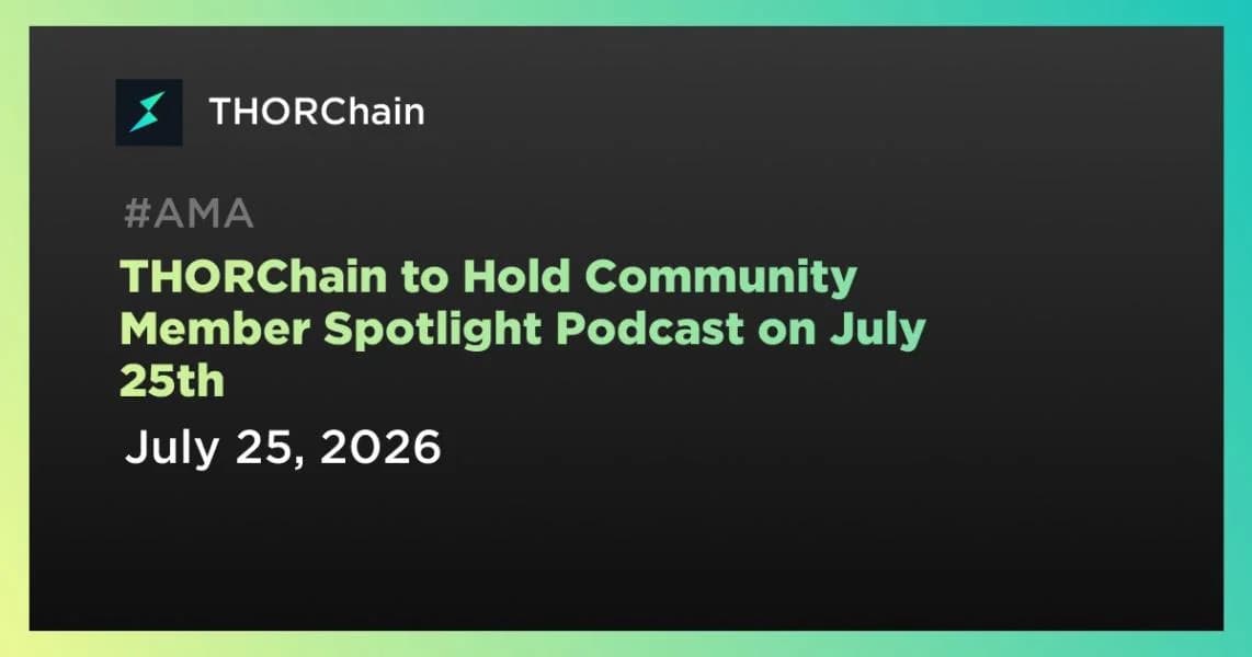 THORChain to Hold Community Member Spotlight Podcast on July 25th