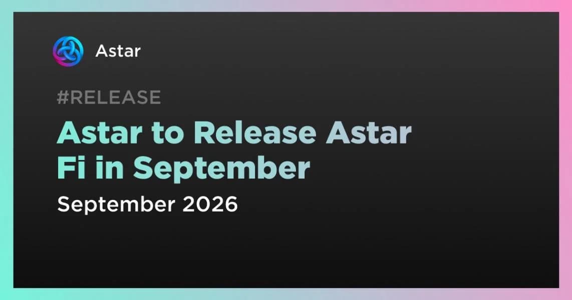 Astar to Release Astar Fi in September