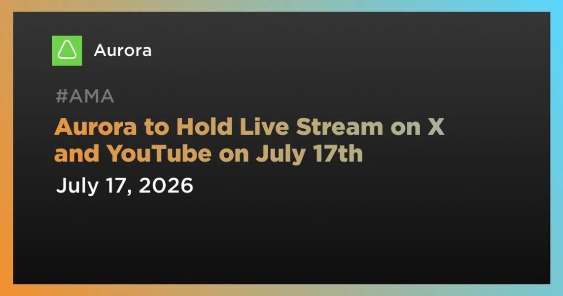 Aurora to Hold Live Stream on X and YouTube on July 17th