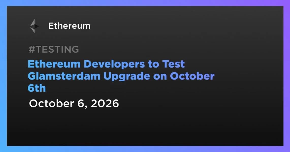 Ethereum Developers to Test Glamsterdam Upgrade on October 6th