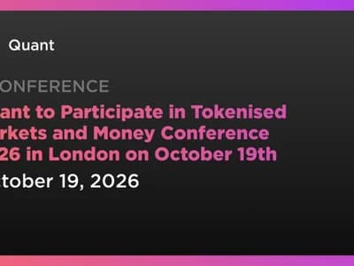 Quant to Participate in Tokenised Markets and Money Conference 2026 in London on October 19th