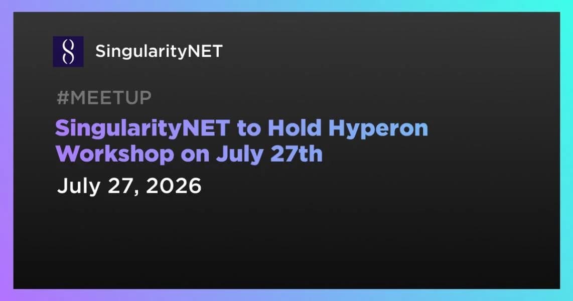 SingularityNET to Hold Hyperon Workshop on July 27th