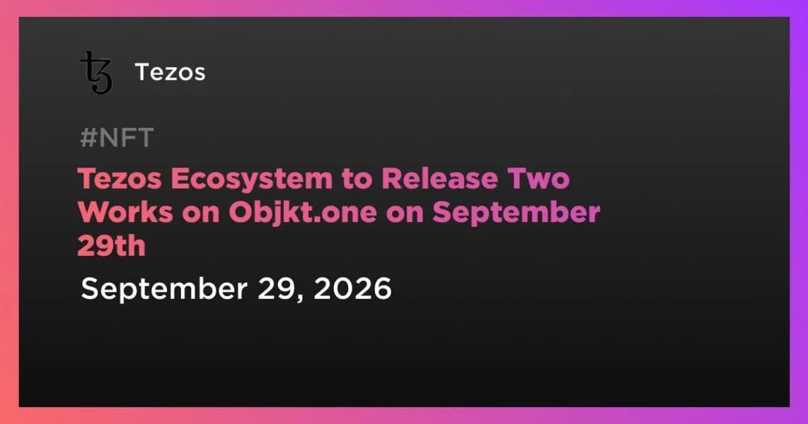 Tezos Ecosystem to Release Two Works on Objkt.one on September 29th