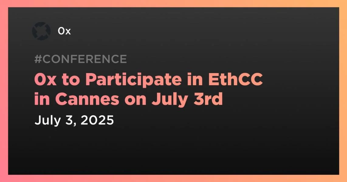 0x to Participate in EthCC in Cannes on July 3rd