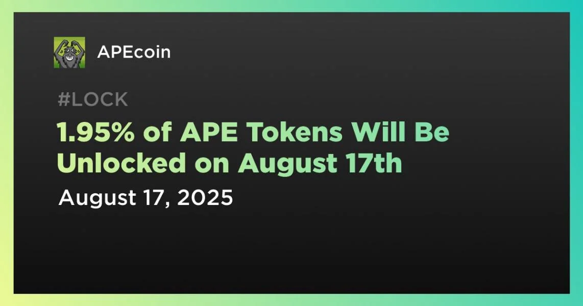 1.95% of APE Tokens Will Be Unlocked on August 17th