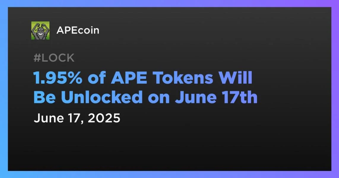 1.95% of APE Tokens Will Be Unlocked on June 17th