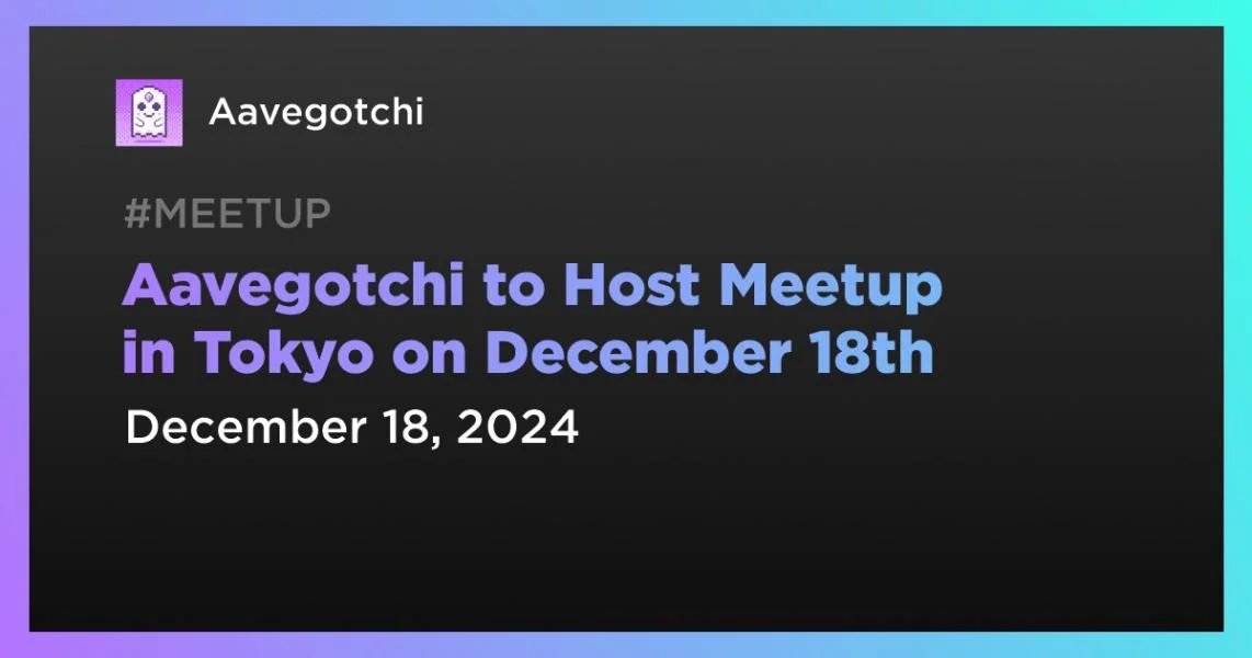 Aavegotchi to Host Meetup in Tokyo on December 18th