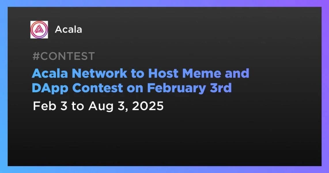 Acala Network to Host Meme and DApp Contest on February 3rd