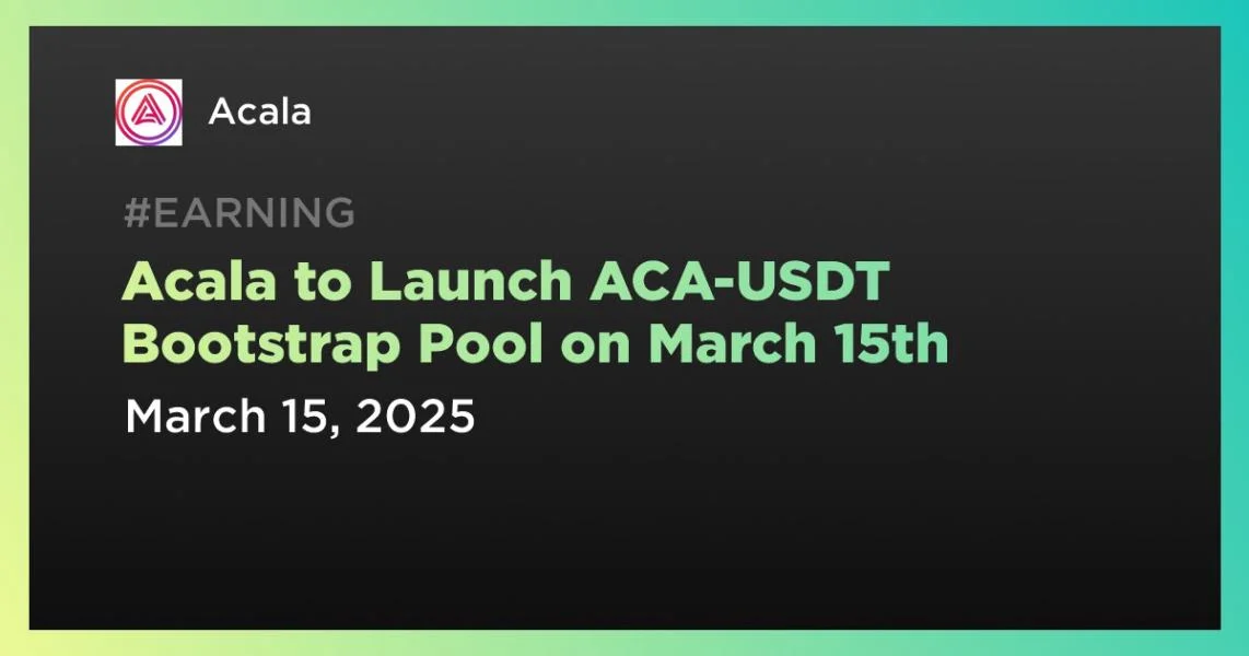 Acala to Launch ACA-USDT Bootstrap Pool on March 15th