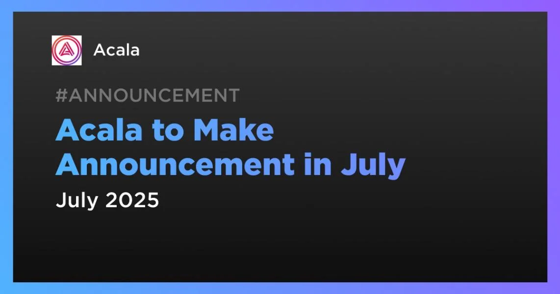 Acala to Make Announcement in July