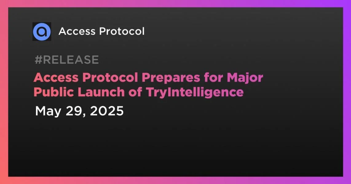 Access Protocol Prepares for Major Public Launch of TryIntelligence