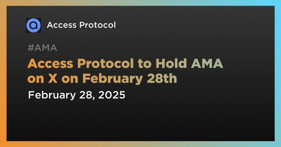 Access Protocol to Hold AMA on X on February 28th