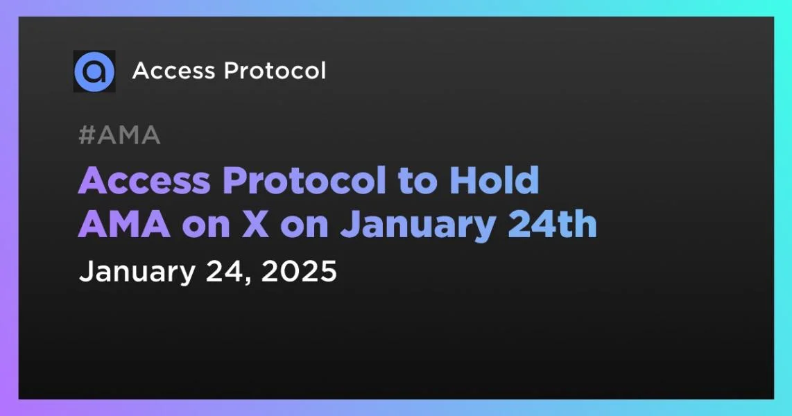 Access Protocol to Hold AMA on X on January 24th