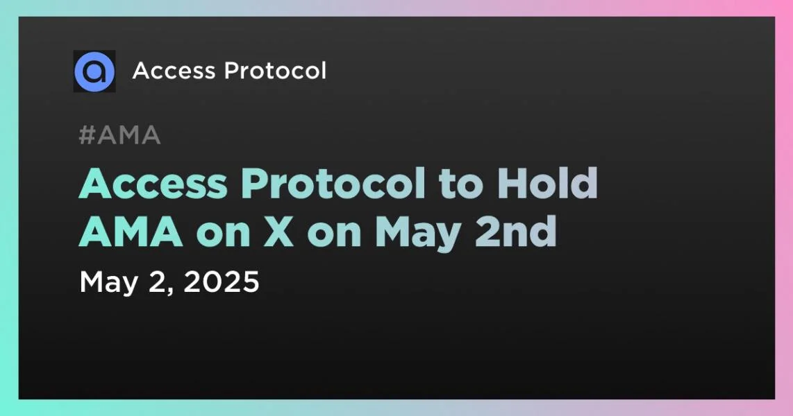 Access Protocol to Hold AMA on X on May 2nd