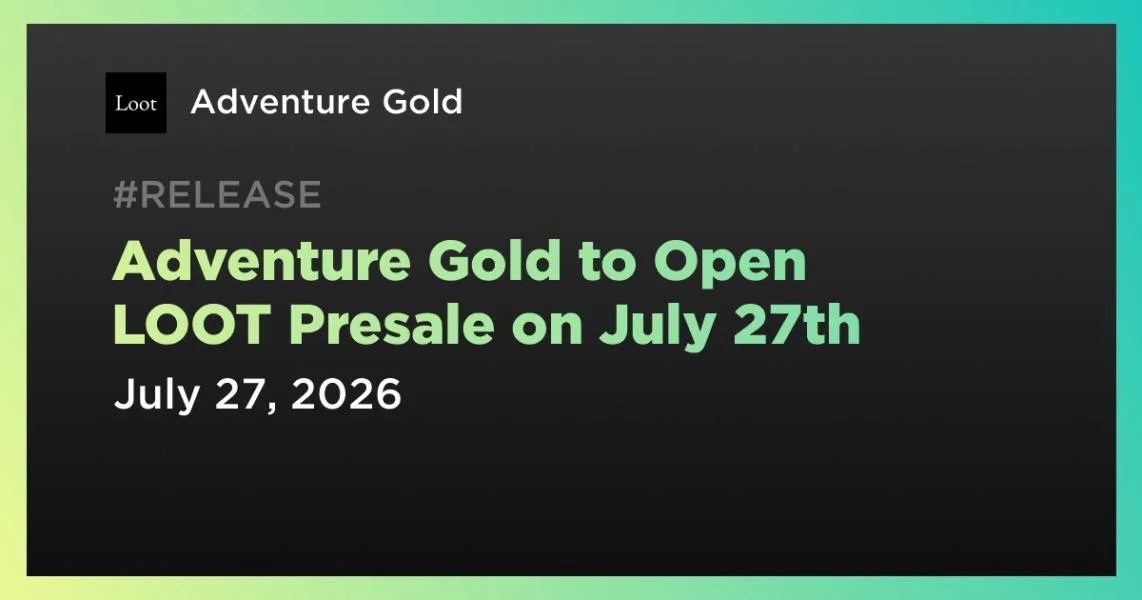 Adventure Gold to Open LOOT Presale on July 27th