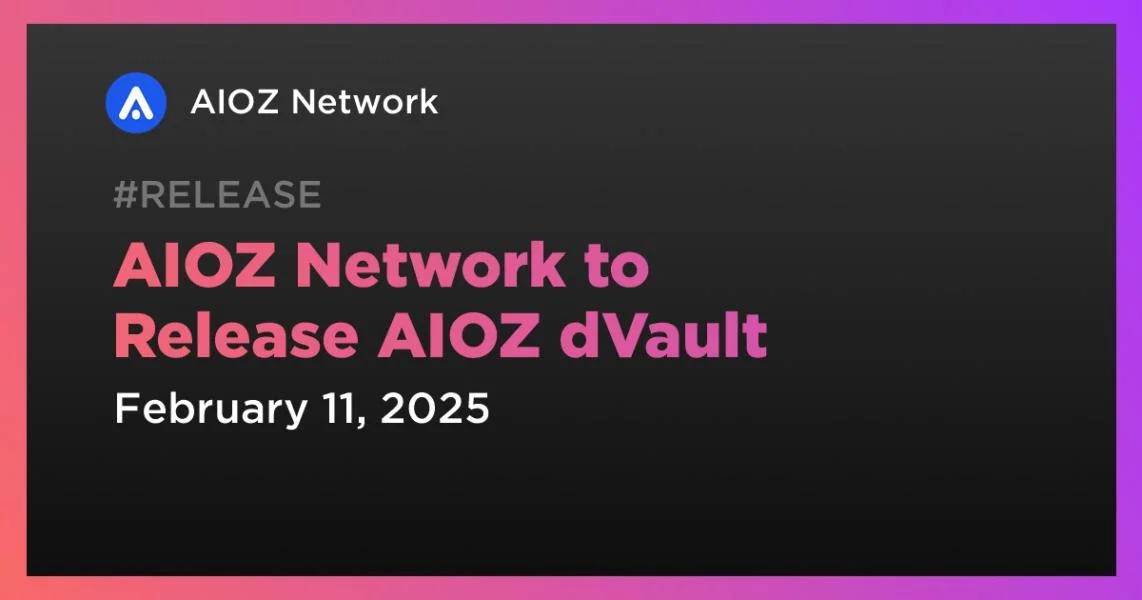 AIOZ Network to Release AIOZ dVault