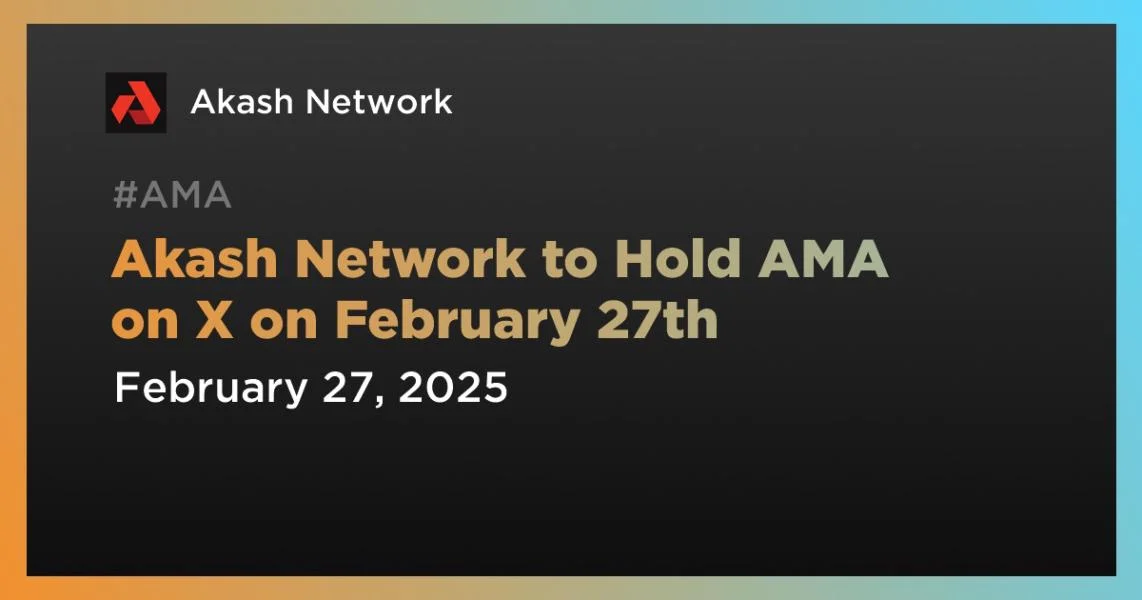 Akash Network to Hold AMA on X on February 27th