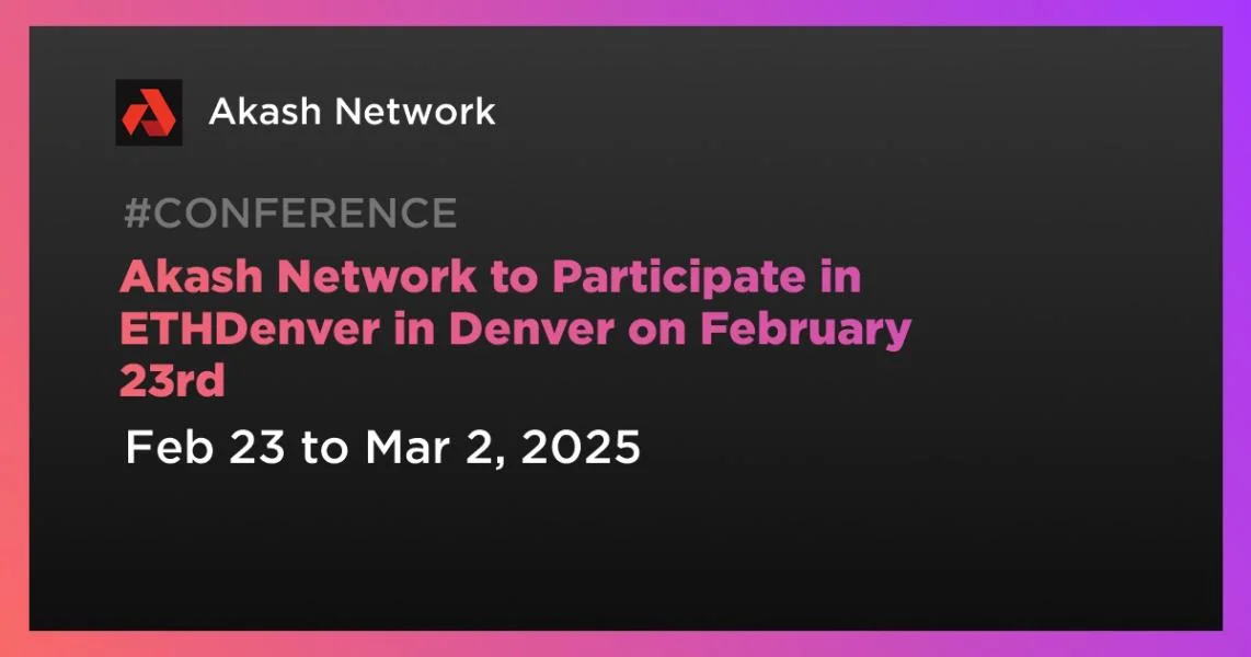 Akash Network to Participate in ETHDenver in Denver on February 23rd