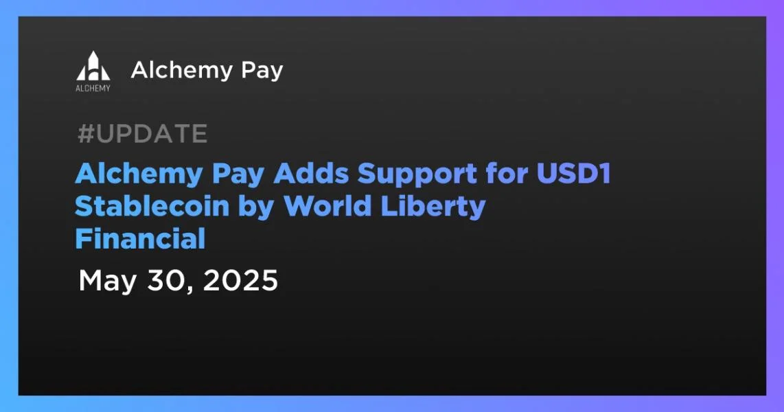 Alchemy Pay Adds Support for USD1 Stablecoin by World Liberty Financial