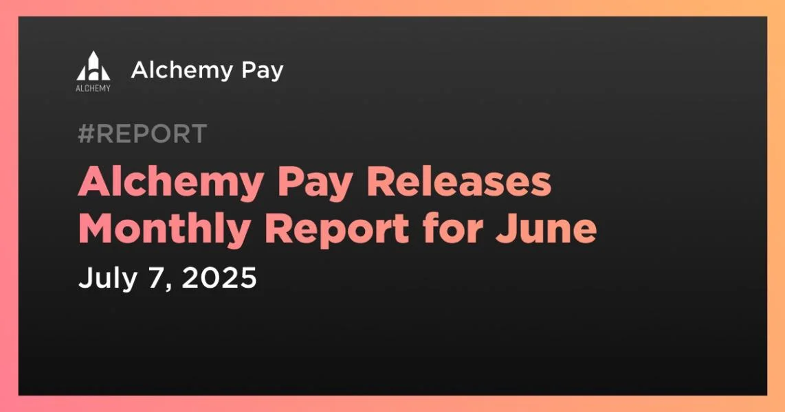 Alchemy Pay Releases Monthly Report for June
