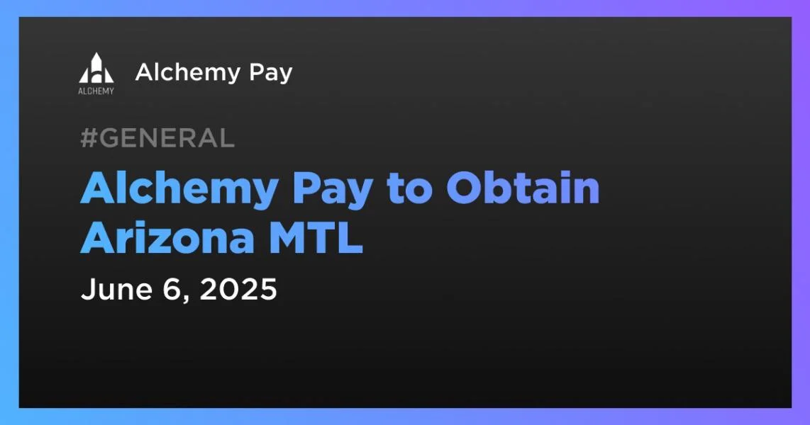 Alchemy Pay to Obtain Arizona MTL
