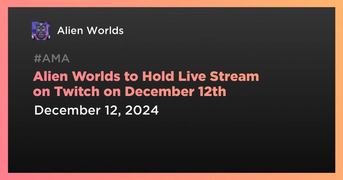 Alien Worlds to Hold Live Stream on Twitch on December 12th