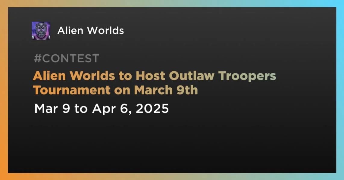 Alien Worlds to Host Outlaw Troopers Tournament on March 9th