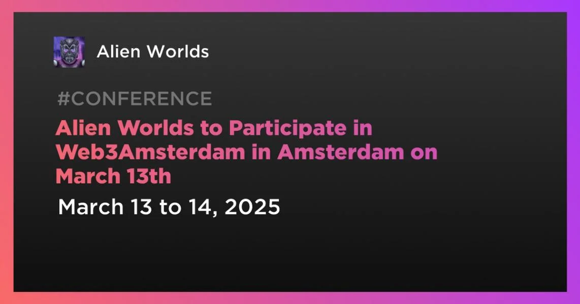 Alien Worlds to Participate in Web3Amsterdam in Amsterdam on March 13th