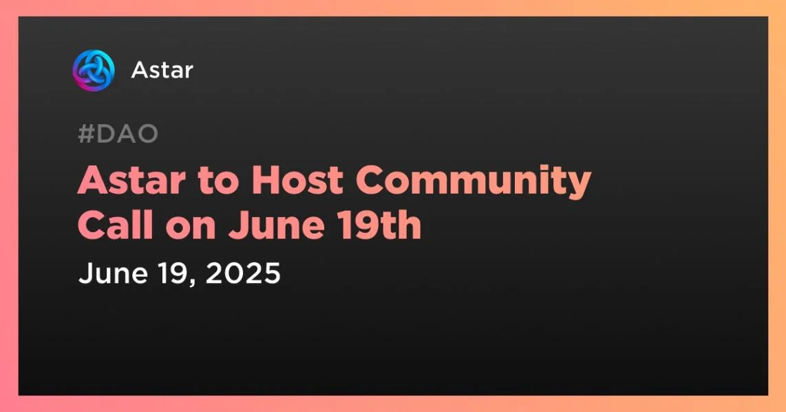 Astar to Host Community Call on June 19th