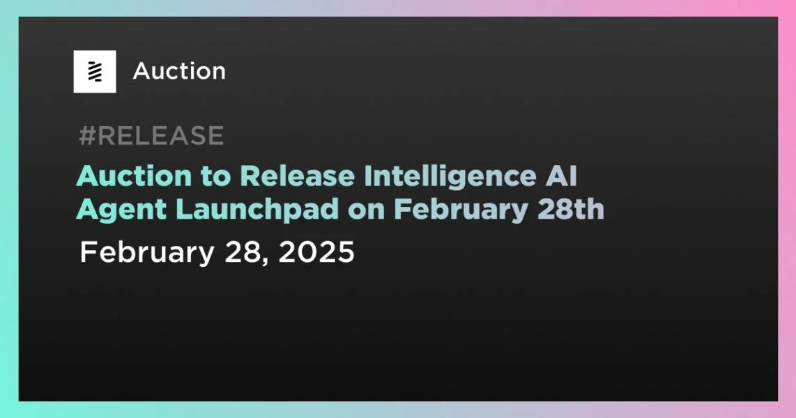 Auction to Release Intelligence AI Agent Launchpad on February 28th