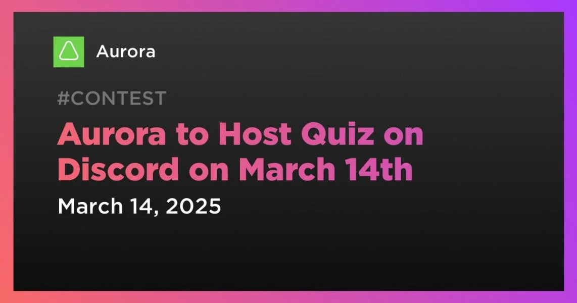 Aurora to Host Quiz on Discord on March 14th