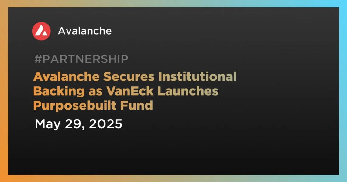 Avalanche Secures Institutional Backing as VanEck Launches Purposebuilt Fund
