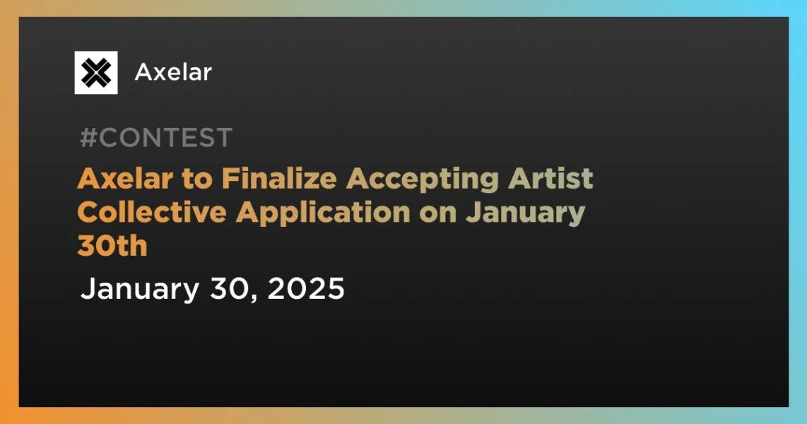 Axelar to Finalize Accepting Artist Collective Application on January 30th