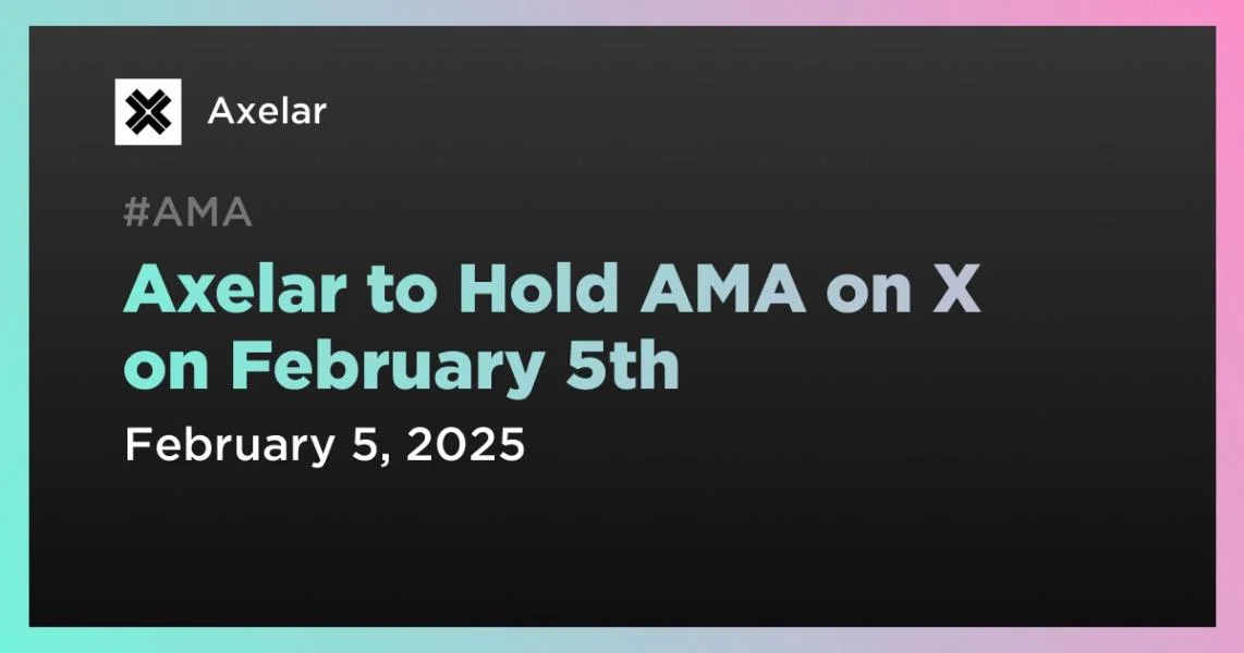 Axelar to Hold AMA on X on February 5th