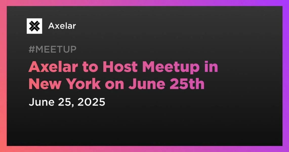 Axelar to Host Meetup in New York on June 25th