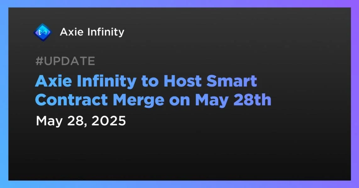 Axie Infinity to Host Smart Contract Merge on May 28th