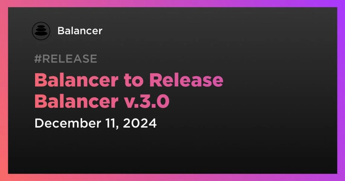 Balancer to Release Balancer v.3.0