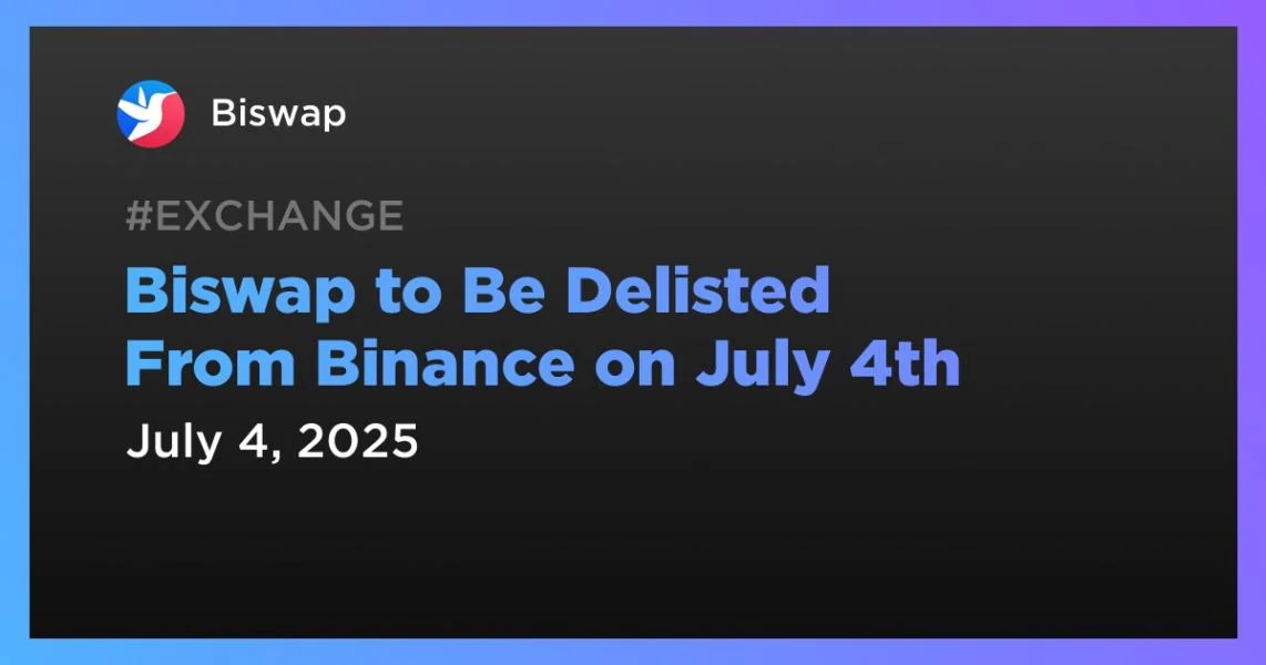 Biswap to Be Delisted From Binance on July 4th