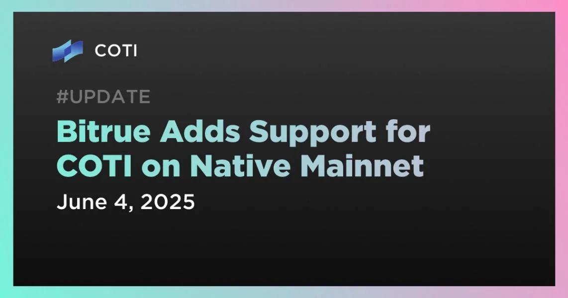 Bitrue Adds Support for COTI on Native Mainnet