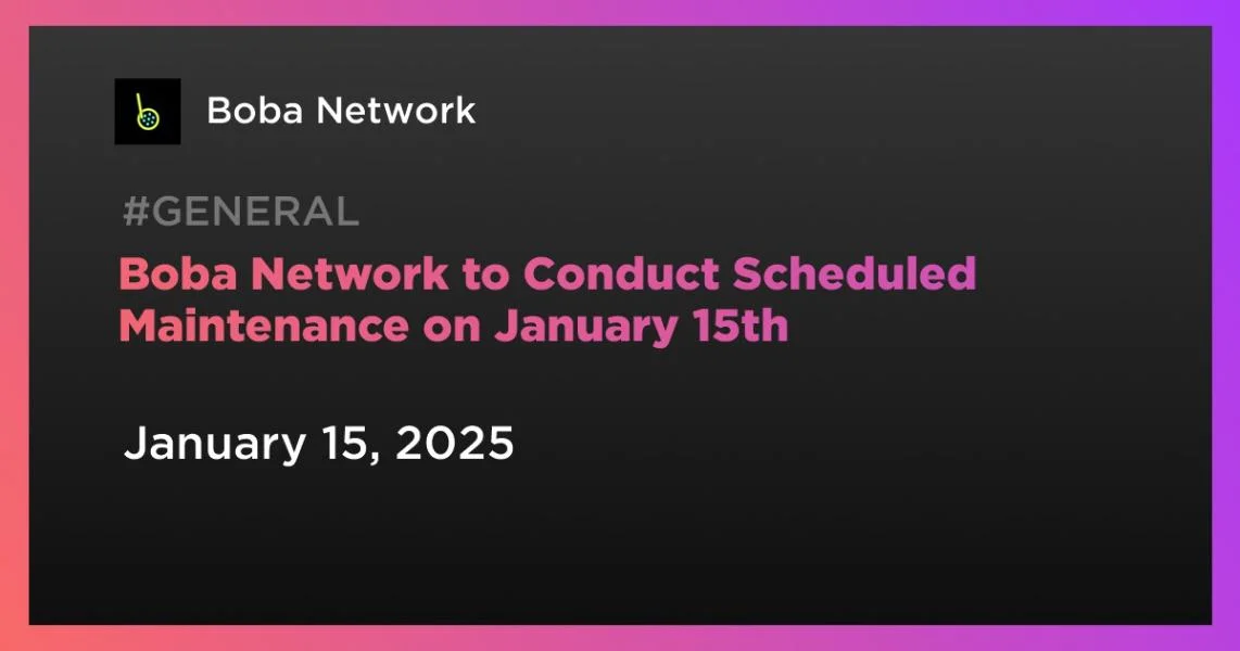 Boba Network to Conduct Scheduled Maintenance on January 15th