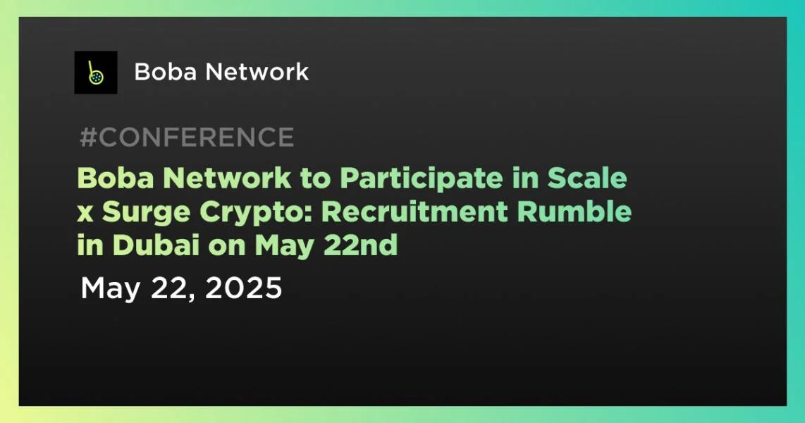 Boba Network to Participate in Scale x Surge Crypto: Recruitment Rumble in Dubai on May 22nd