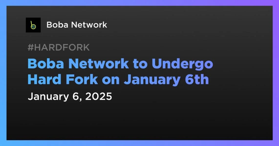 Boba Network to Undergo Hard Fork on January 6th