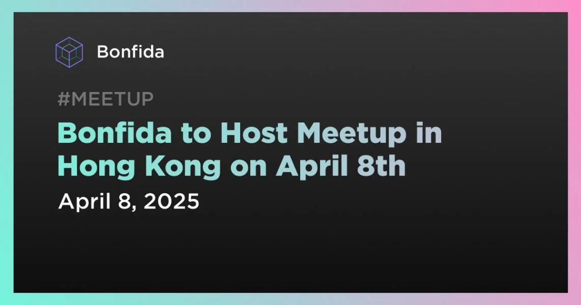 Bonfida to Host Meetup in Hong Kong on April 8th