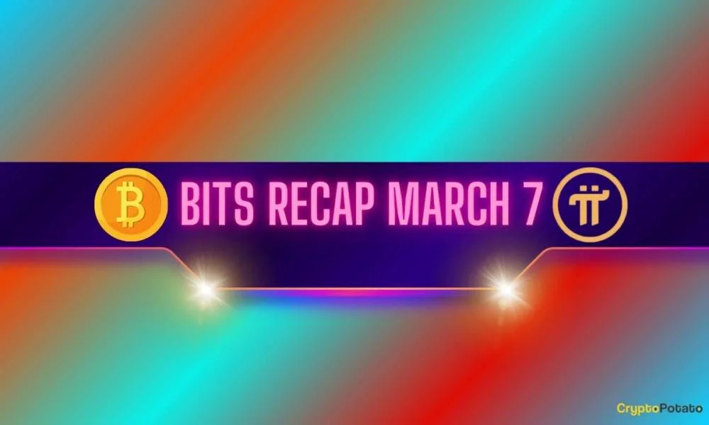 Bullish Bitcoin (BTC) Predictions, Pi Network (PI) Targets, and More: Bits Recap for Mar 7